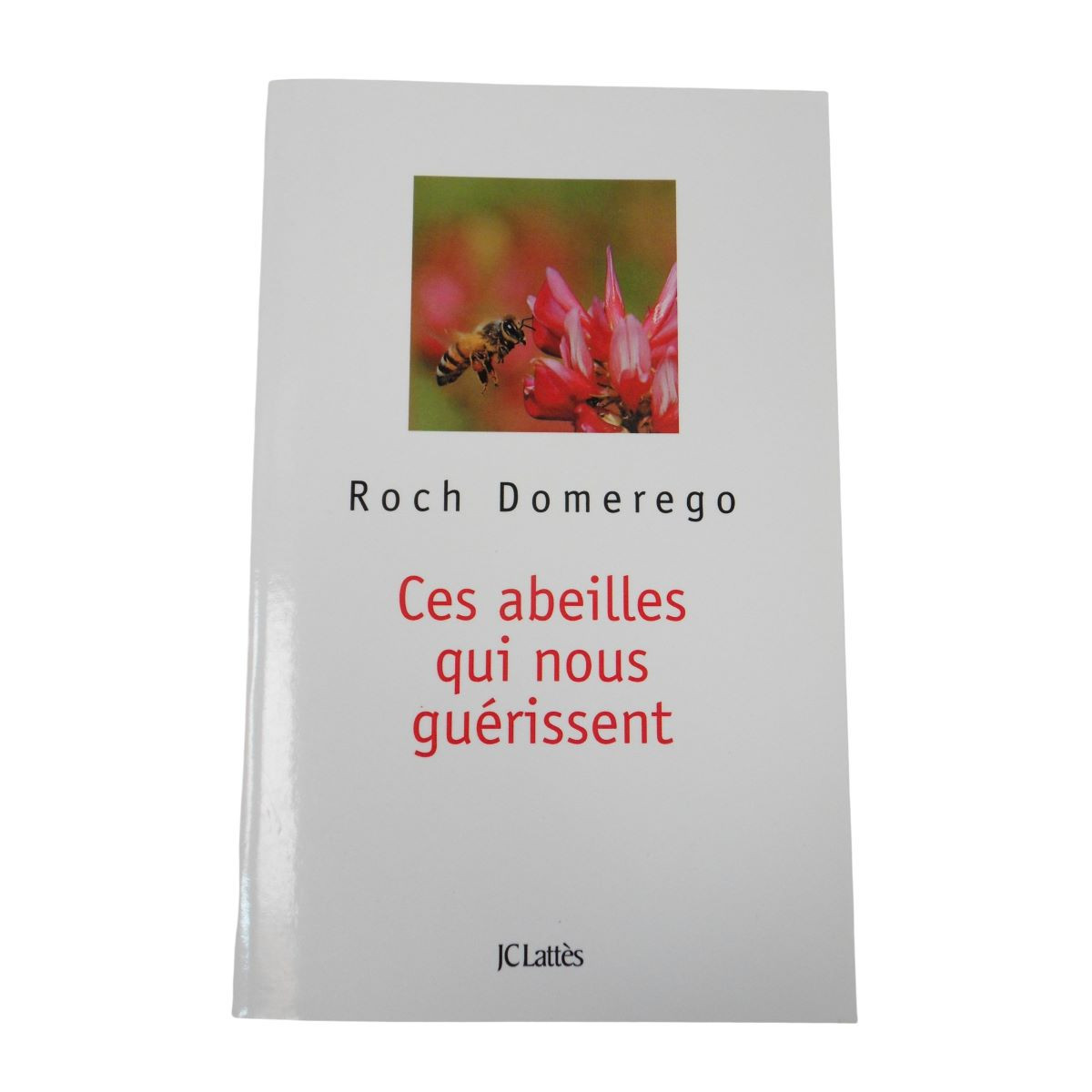 Ces Abeilles Qui Nous Guérissent - Roch Domerego - JC Lattès