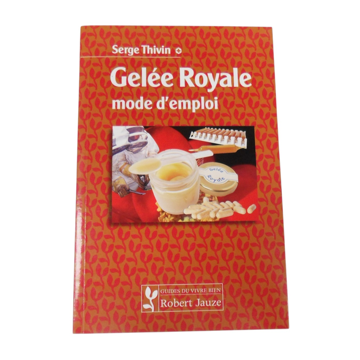 Gelée Royale Mode d'Emploi - Serge Thivin