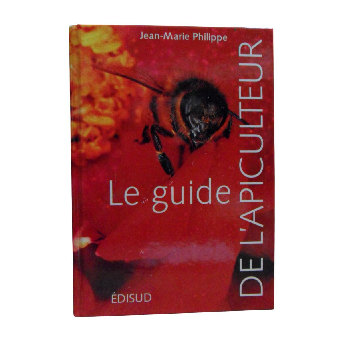 Le Guide de l'Apiculteur - Jean Marie Philippe - Edisud